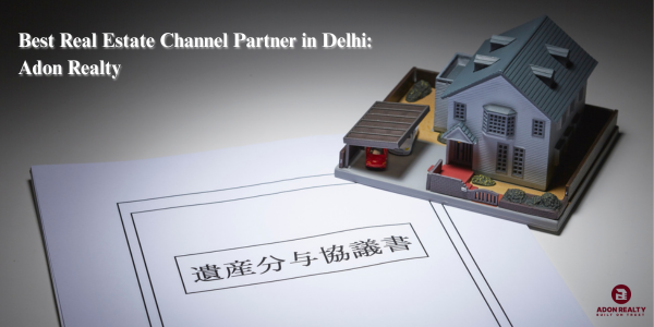 Best Real Estate Channel Partner in Delhi: Adon Realty 35 Years of Excellence